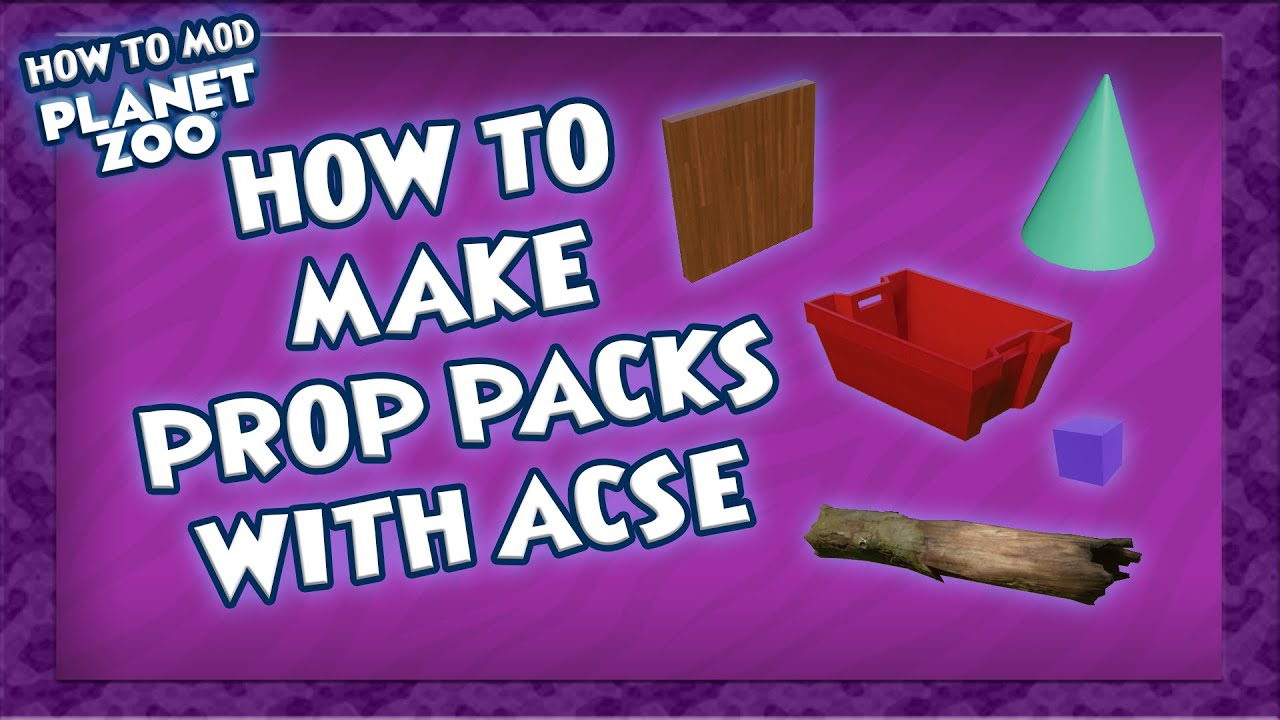 How to Mod Planet Zoo - Making ACSE Prop Packs