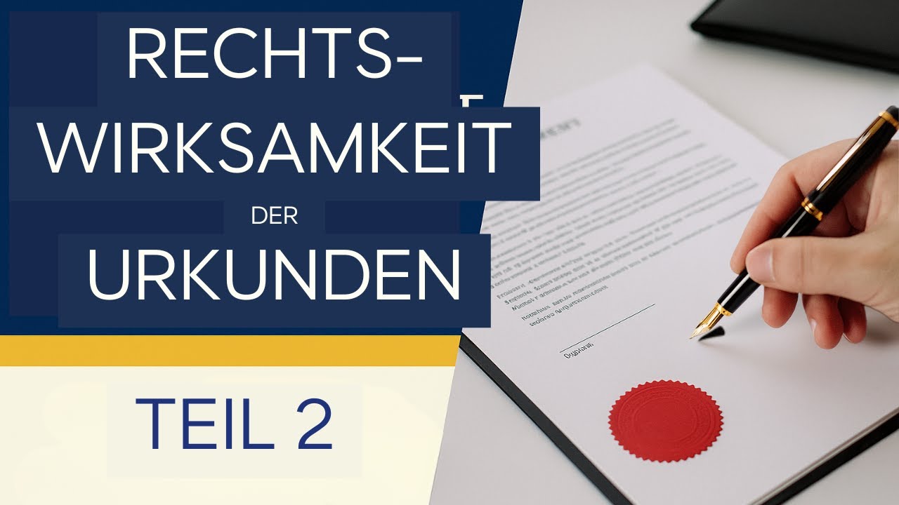 Rechtswirksamkeit der Urkunden Teil 2 – Erklärung der Beteiligten