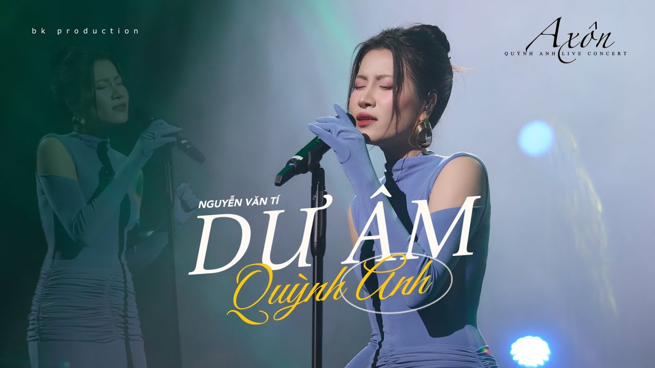 DƯ ÂM [Nguyễn Văn Tý] - QUỲNH ANH (Axôn - Quỳnh Anh Live Concert)