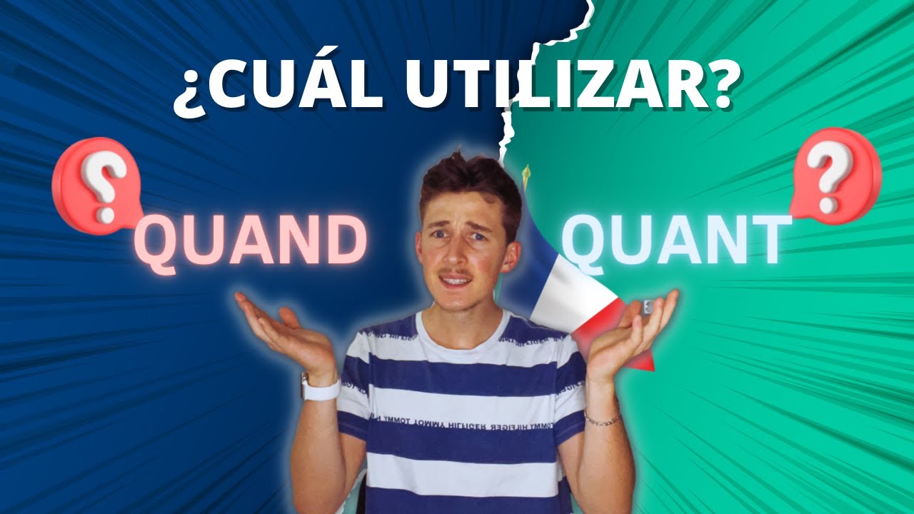 GRAMÁTICA FRANCESA: Aprende a utilizar correctamente QUAND y QUANT