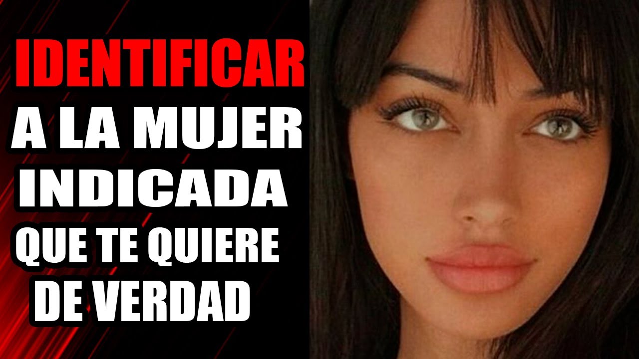 Como IDENTIFICAR a La MUJER Indicada y Que Te Quiere De VERDAD