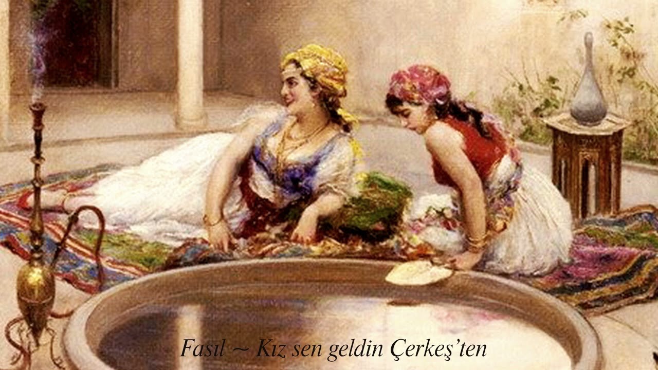 Fasıl ~ Kız sen geldin Çerkeş’ten