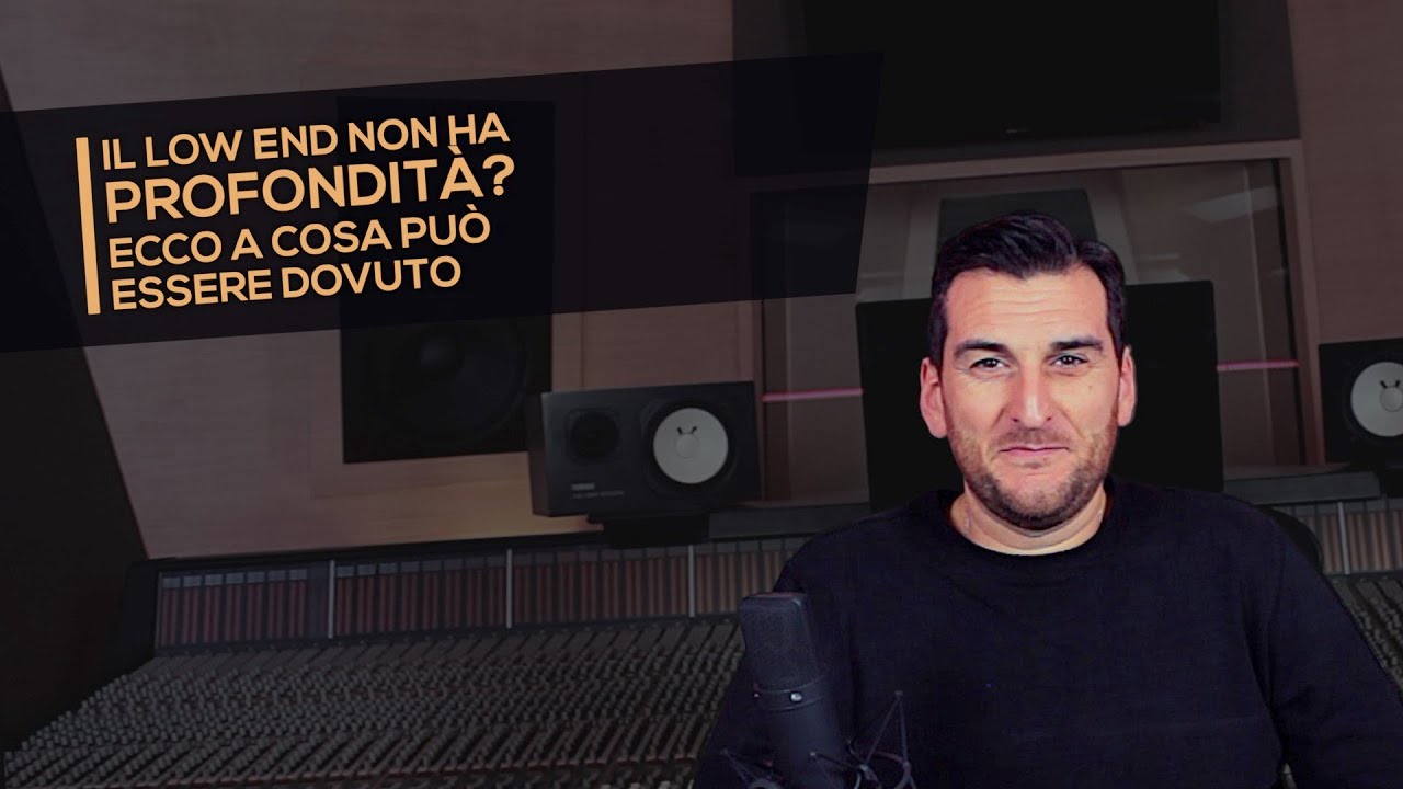 Il low end non ha profondità? Ecco a cosa può essere dovuto