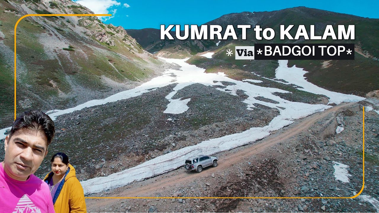 KUMRAT Valley to BADGOI PASS , ATROR Valley , KALAM Bazar Full Details guide video