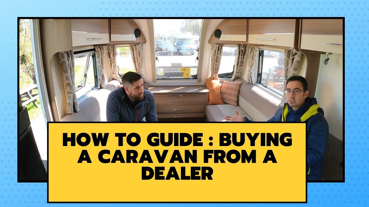 How To Guide: Buying a Caravan From A Dealer