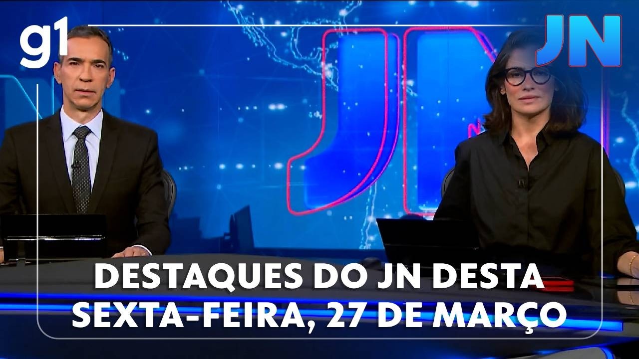 Jornal Nacional: veja os destaques do JN desta sexta-feira, 27 de mar&ccedil;o
