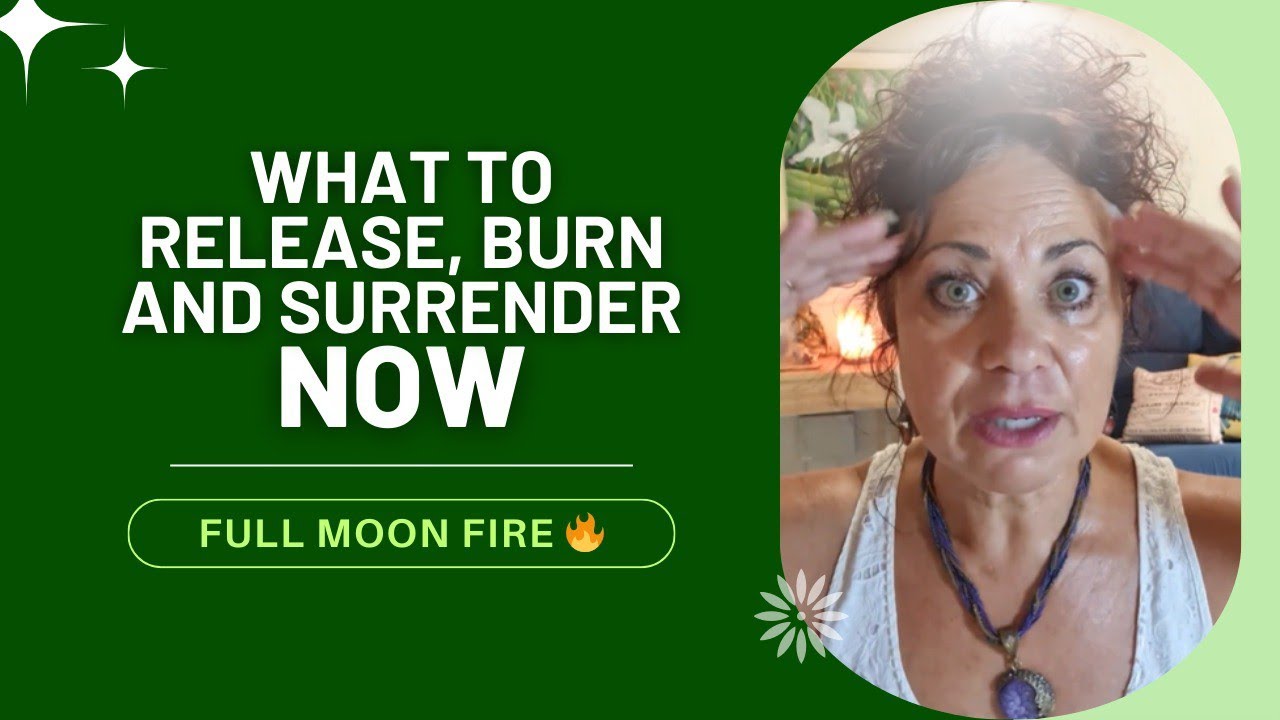 Full moon fire 🔥 what to release,  burn & surrender now