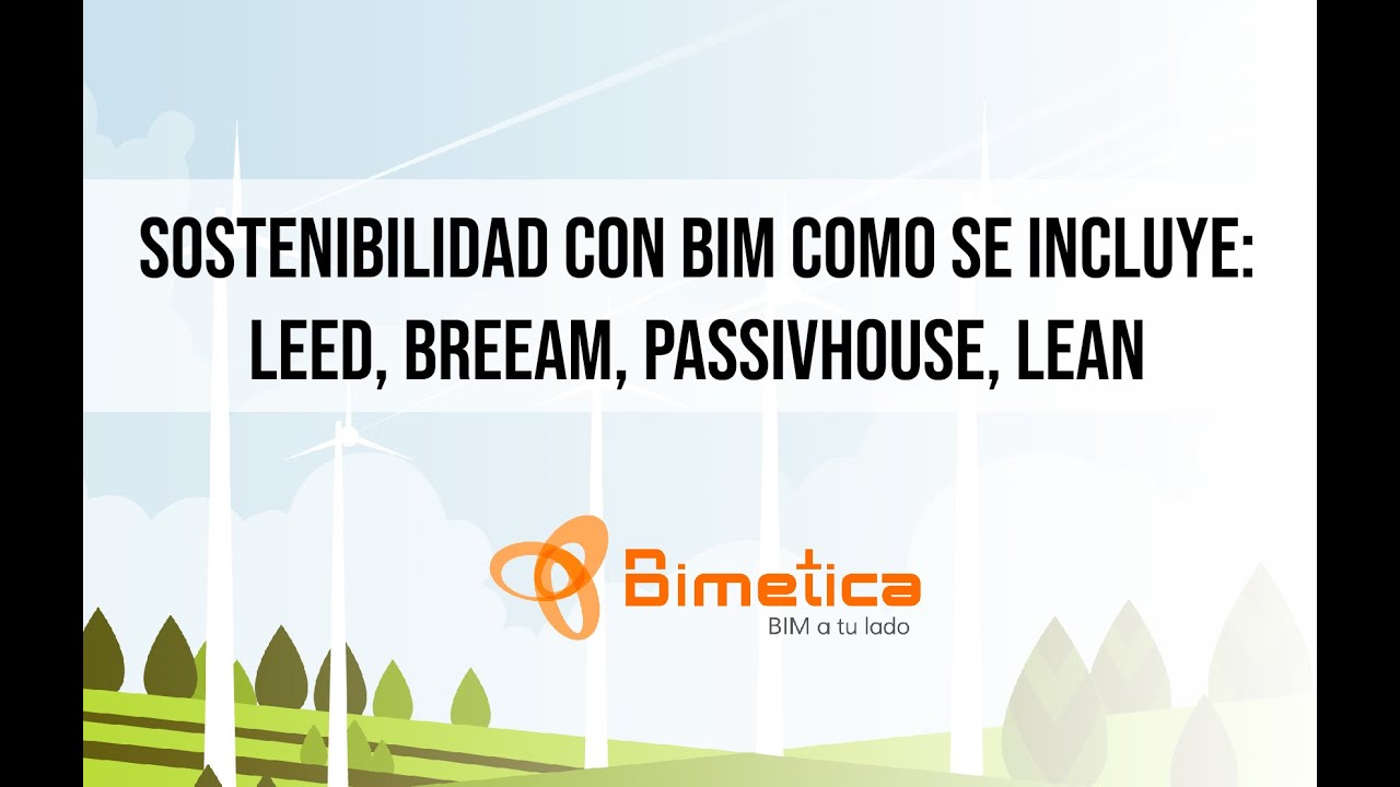 Sostenibilidad con BIM Como se incluye: LEED, BREEAM, PASSIVHOUSE, LEAN