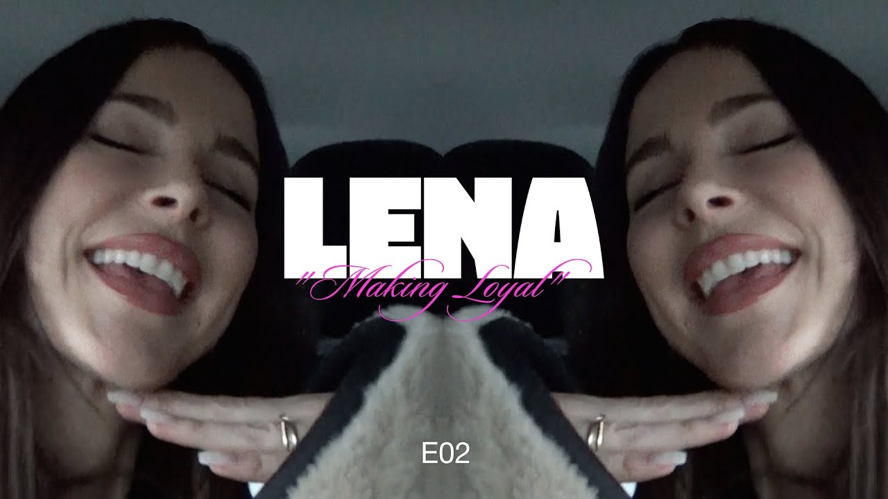 Lena - Making Loyal (Episode 02)