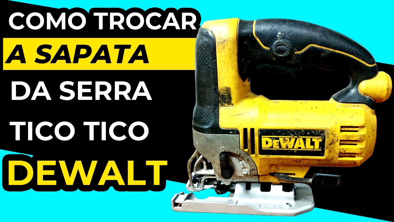 COMO TROCAR A SAPATA DA SERRA TICO TICO DEWALT | Tico Tico DEWALT DW 300 BR