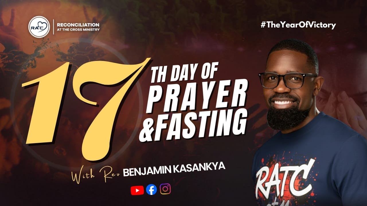 DAY 17  FASTING AND PRAYER With Rev. Benjamin Kasankya