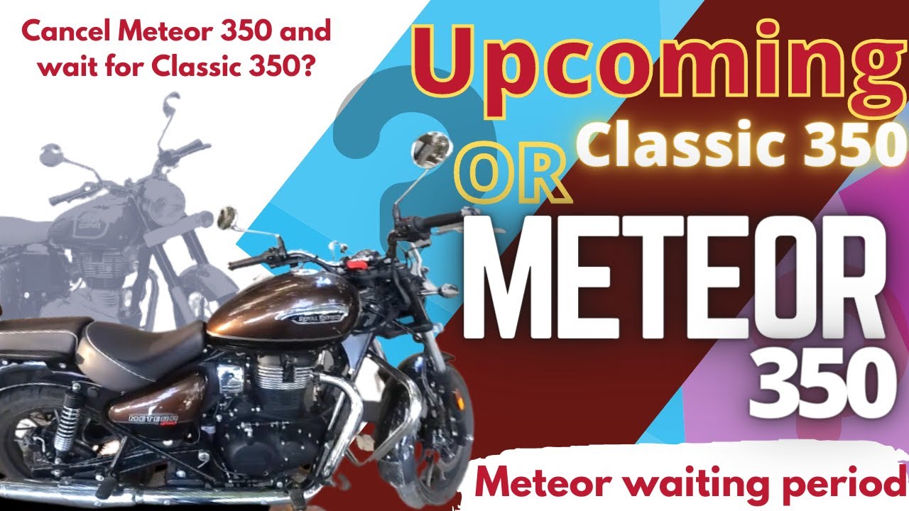 Next generation Royal Enfield Classic 350 worth the wait over Meteor? | Cancel Meteor booking?