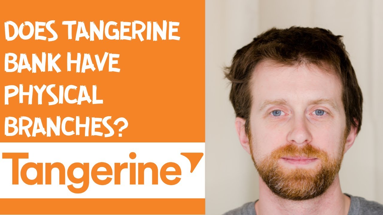 Does Tangerine bank have physical branches?