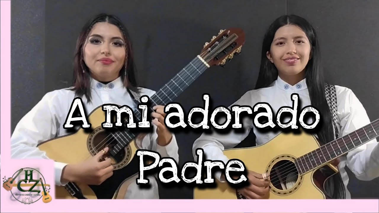 A MI ADORADO PADRE - Pasillo - Hnas Cabrera Zamora