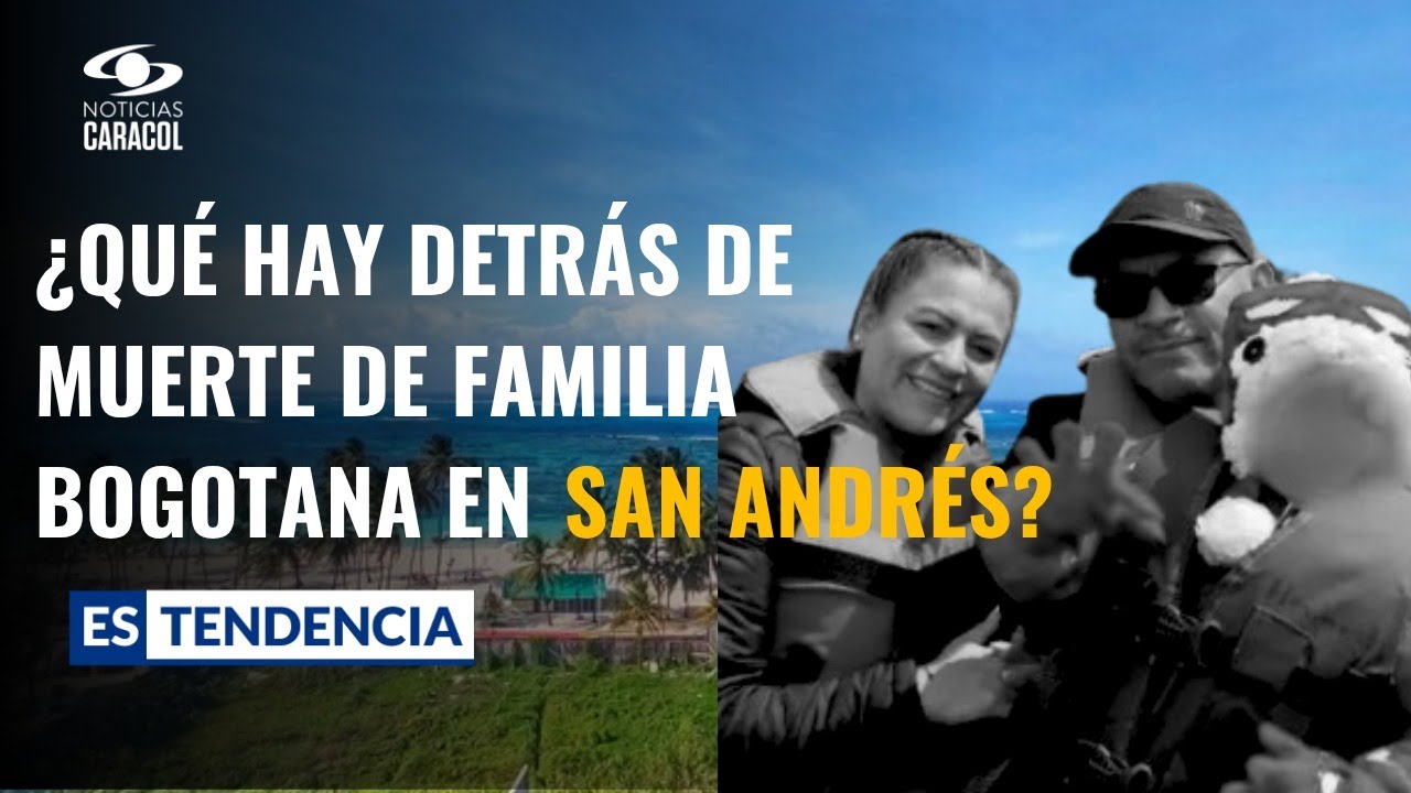 Misteriosa muerte de familia bogotana en San Andrés: estas son las pistas que investigan
