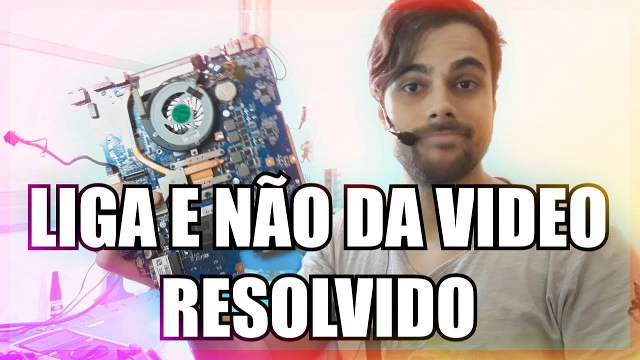 Sony vaio LIGA e NÃO DA VIDEO - RESOLVIDO