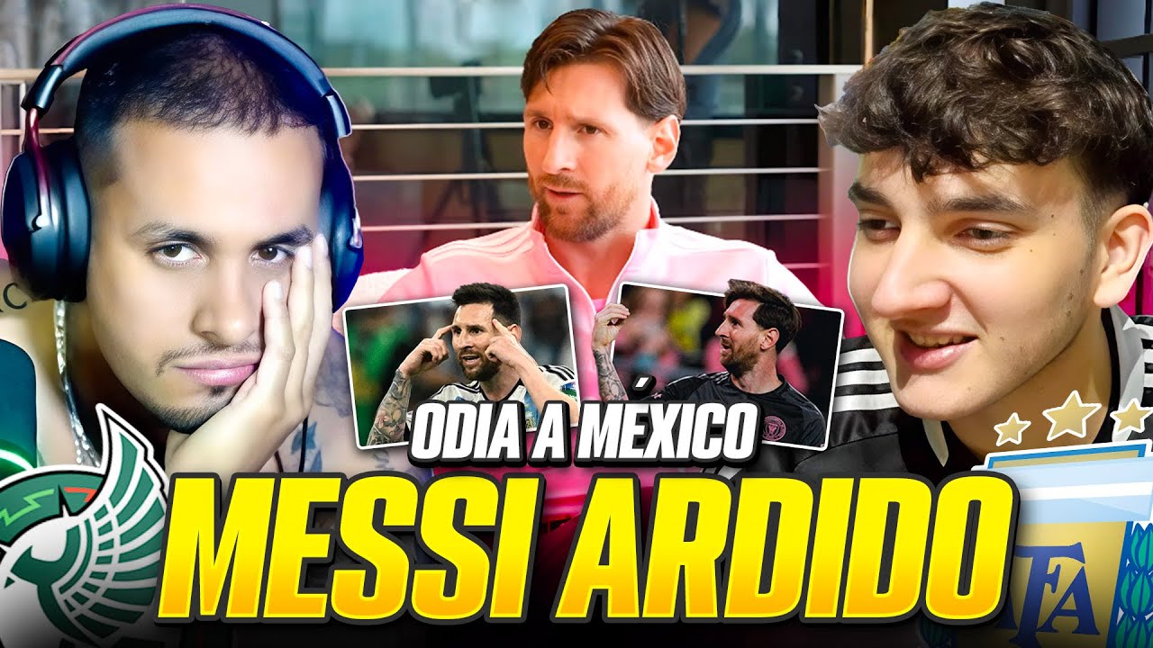 MESSI ESTÁ ARDIDO CON MÉXICO 🔥