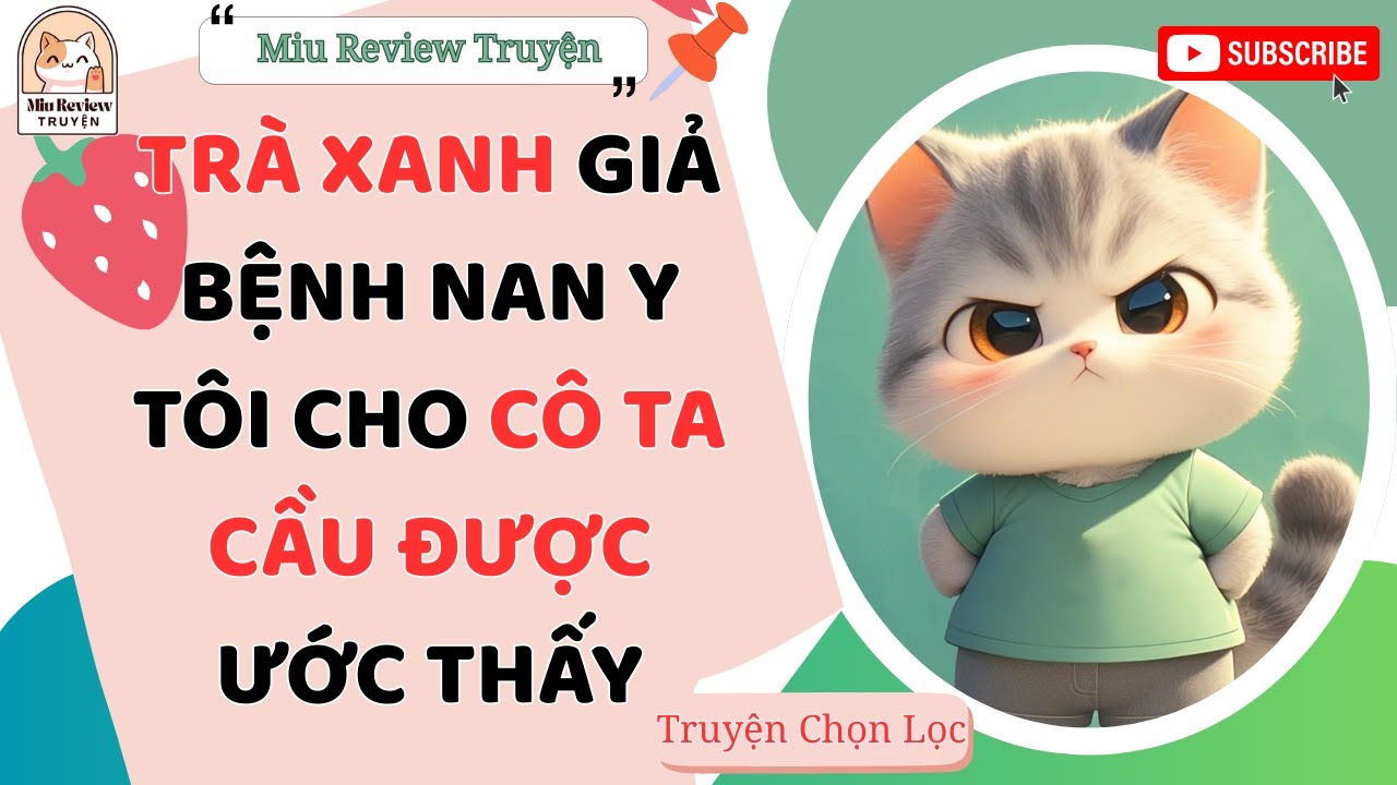 FULL - TRÀ XANH GIẢ BỆNH NAN Y TÔI CHO CÔ TA CẦU ĐƯỢC ƯỚC THẤY | TRUYỆN AUDIO FULL