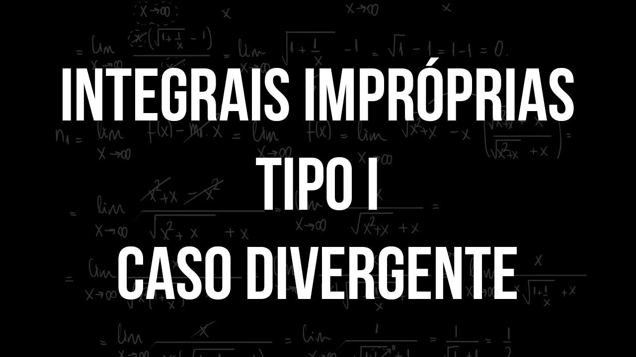 Integrais Impróprias do tipo 1 - caso divergente