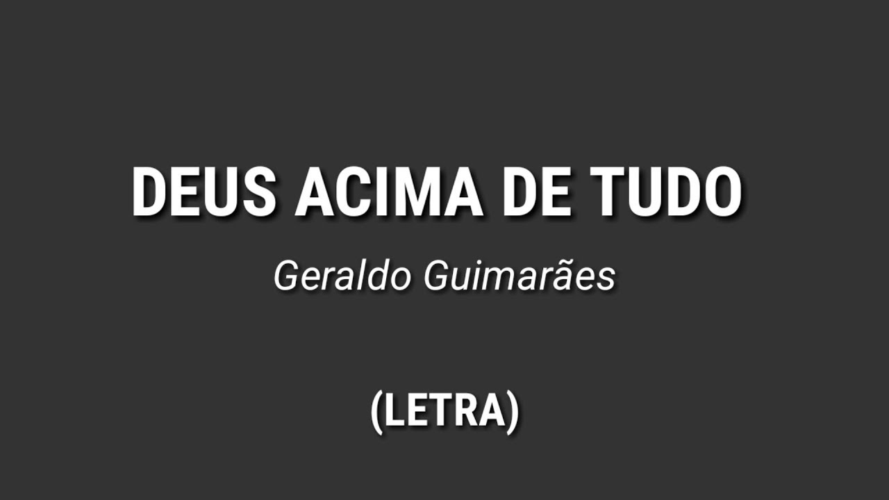 Geraldo Guimar&atilde;es - Deus Acima de Tudo [Letra]
