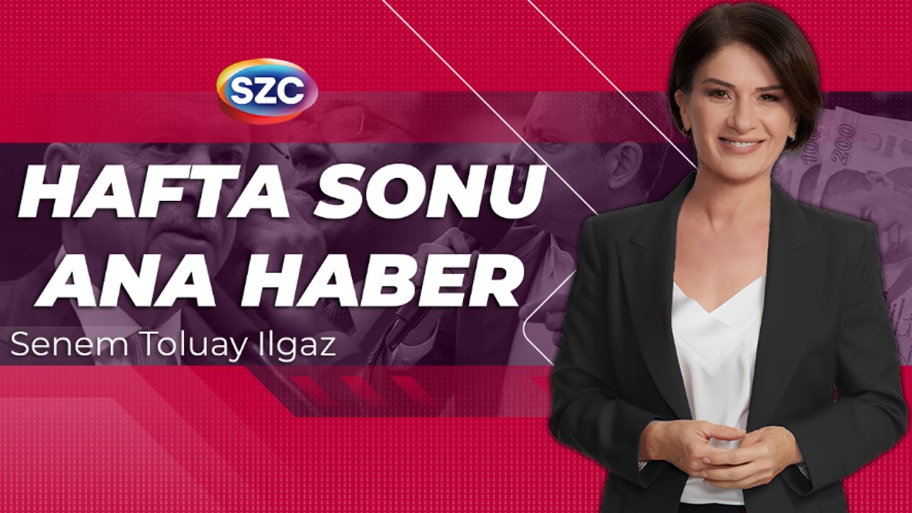 S&ouml;zc&uuml; Hafta Sonu Ana Haber | Senem Toluay Ilgaz