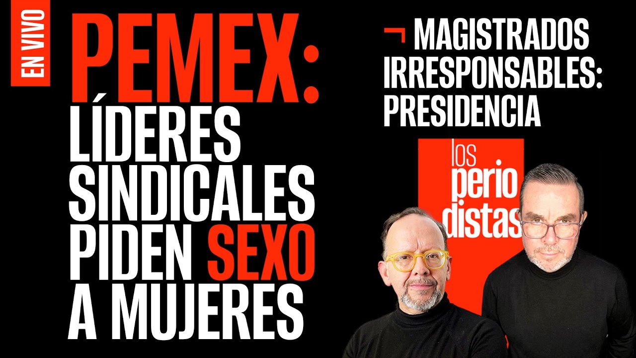 #EnVivo ¬ #LosPeriodistas ¬ Pemex: líderes sindicales piden sexo a mujeres