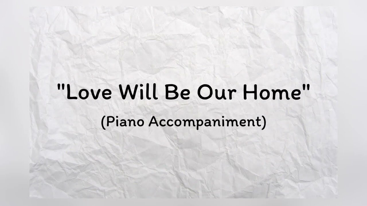 Love will be our home (Piano Accompaniment)