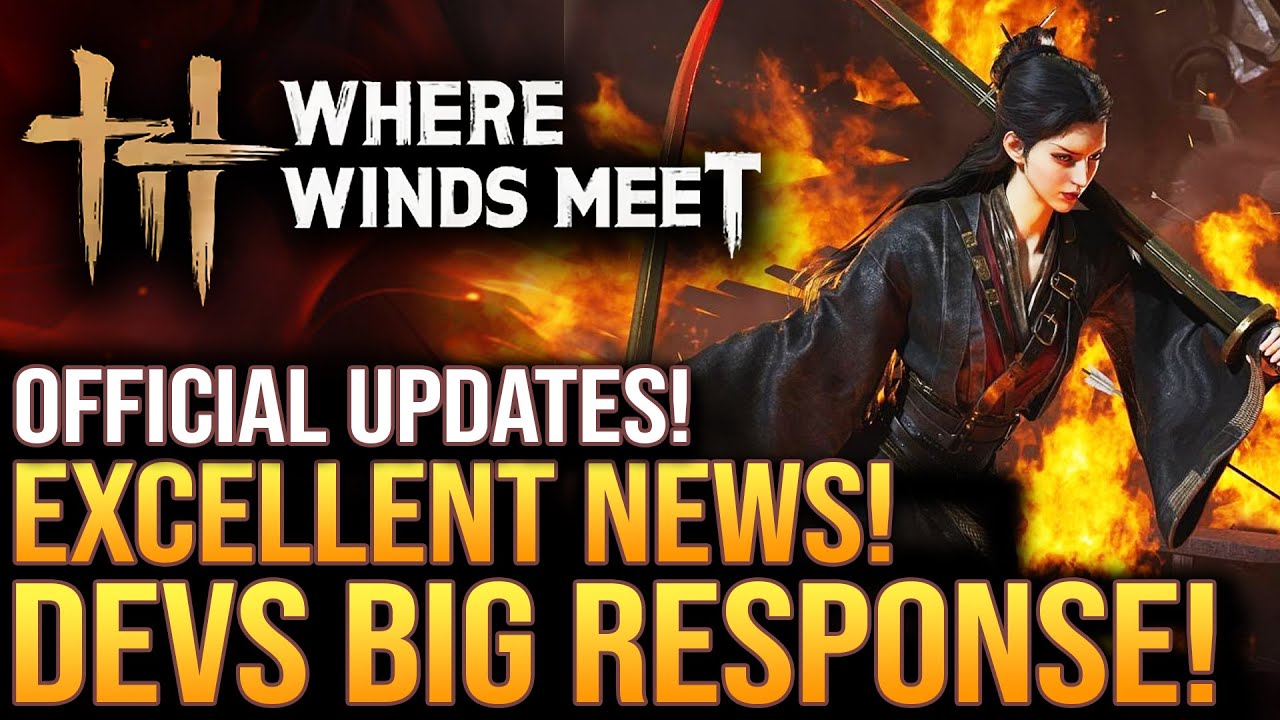 Where Winds Meet - Excellent News! Devs Big Response and New Updates...