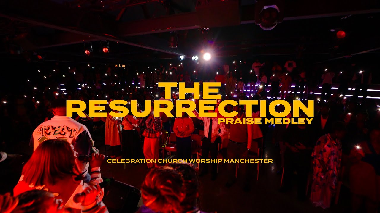 THE RESURRECTION PRAISE MEDLEY | Celebration Church Worship Manchester