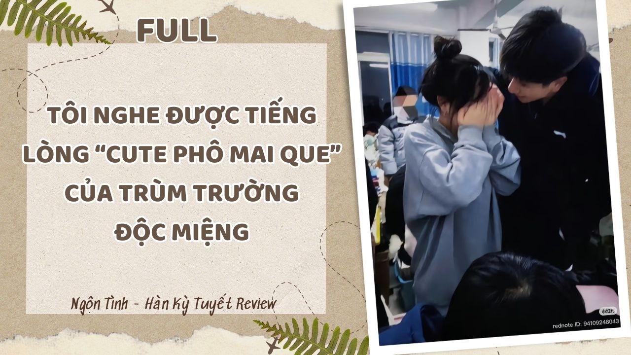 [Full] TÔI NGHE ĐƯỢC TIẾNG LÒNG 