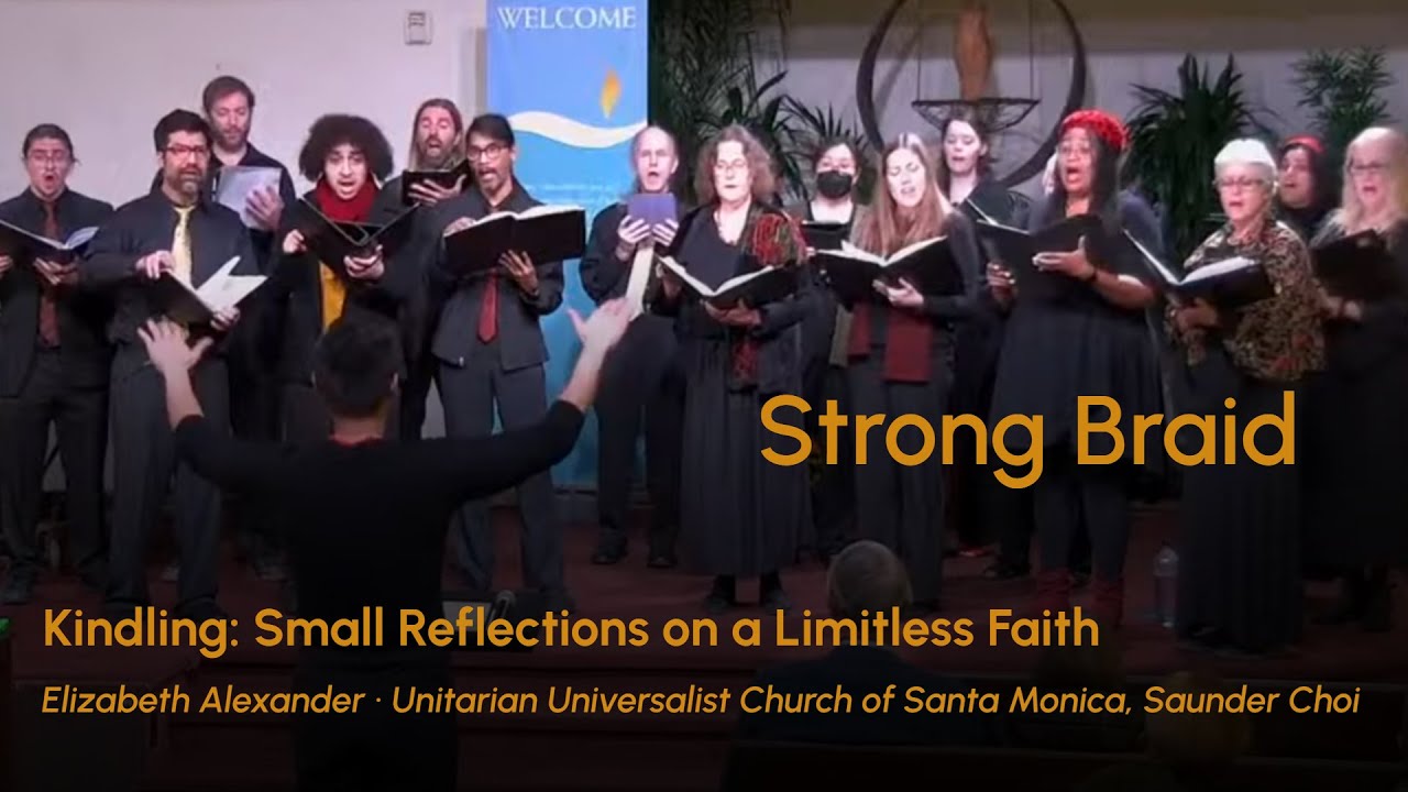 Strong Braid (from Kindling) - Elizabeth Alexander - UU Santa Monica, Sander Choi