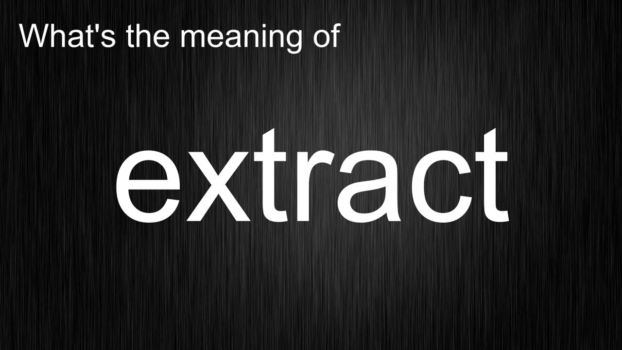 Что означает слово &laquo;extract&raquo;, как произносится extract?