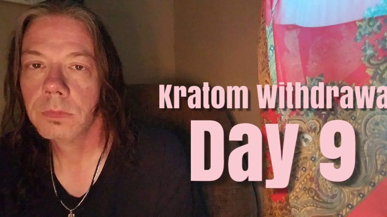 Kratom Withdrawal Day 9