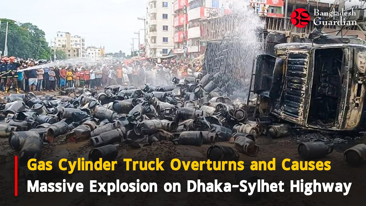 Gas Cylinder Truck Overturns and Causes Massive Explosion on Dhaka-Sylhet Highway | Bangladesh News