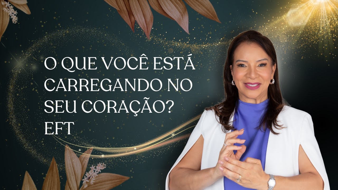 O QUE VOCÊ VEM CARREGANDO NO CORAÇÃO | SESSÃO DE EFT