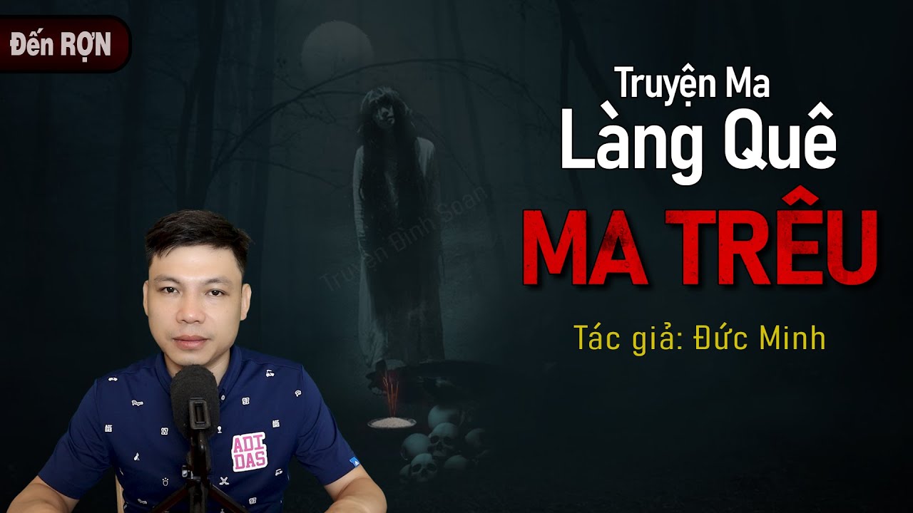 MA TRÊU - Truyện Ma Ngắn Có Thật Về Làng Quê Xưa Ở Việt Nam MC Đình Soạn Diễn Đọc Rợn