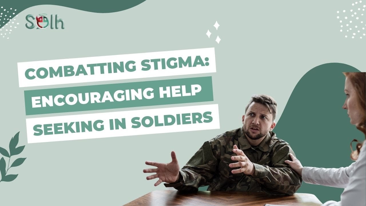 Combatting Stigma Encouraging Help Seeking in Soldiers | Solh Wellness