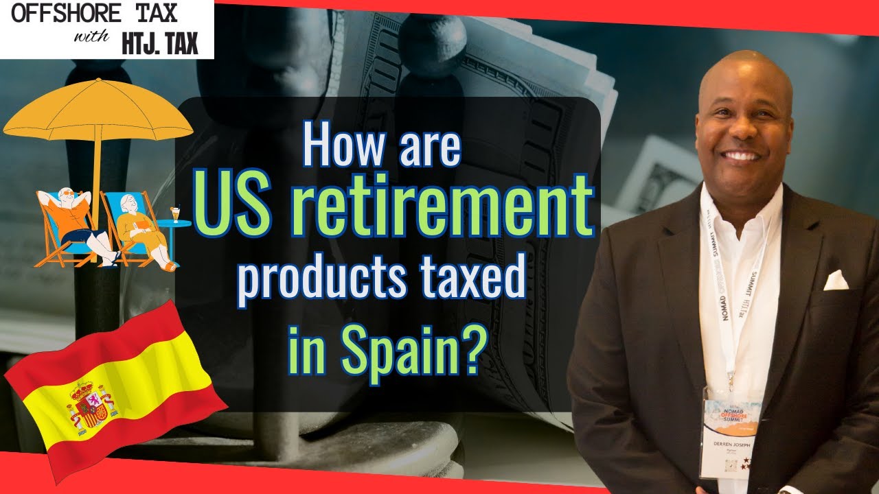 [ Offshore Tax ] How are US retirement products taxed in Spain?