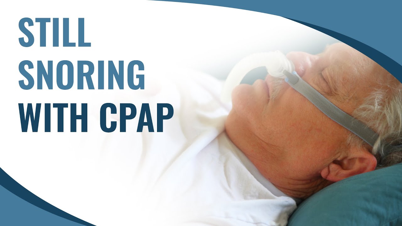 Still Snoring with CPAP
