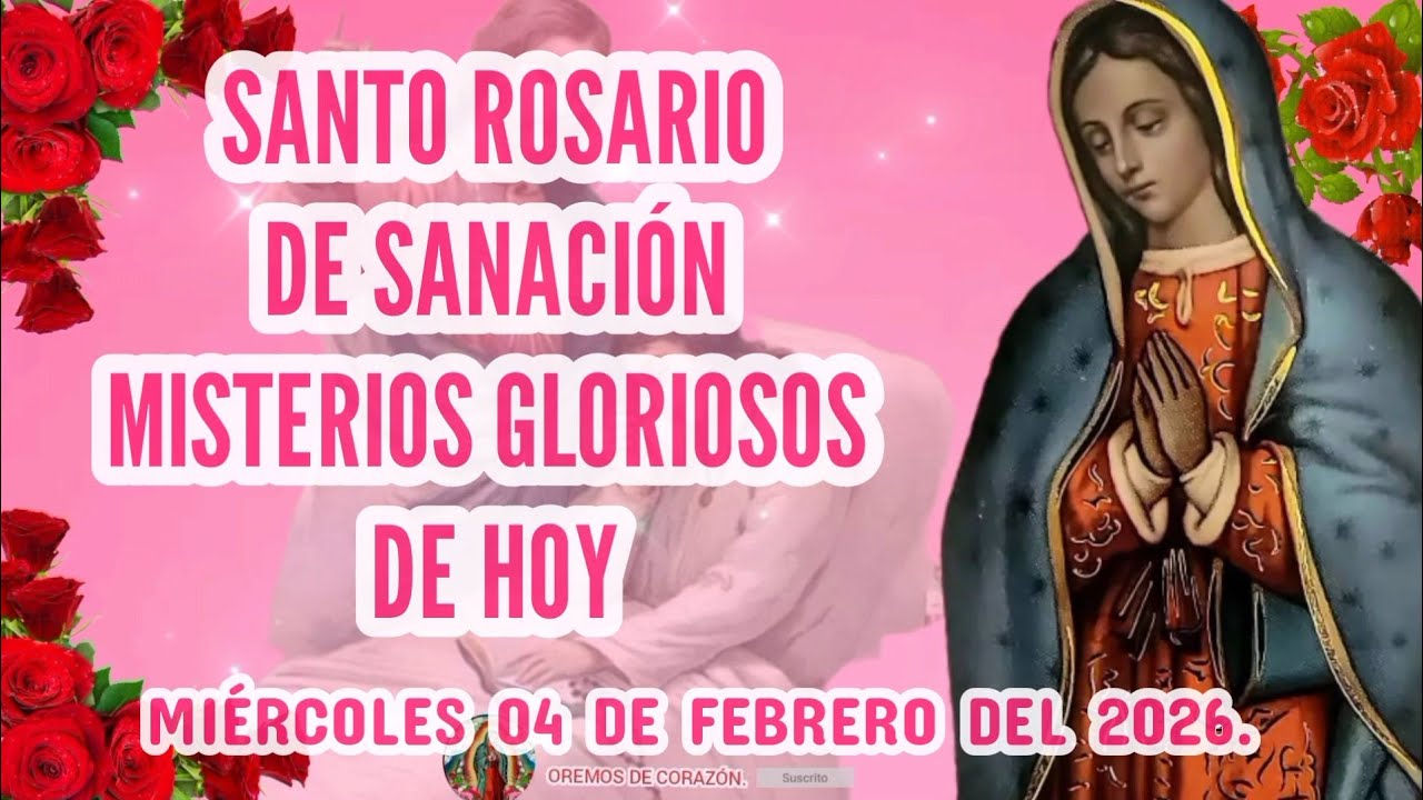 SANTO ROSARIO DE SANACIÓN MISTERIOS GLORIOSOS DE HOY MIÉRCOLES 04 DE FEBRERO DEL 2026. 