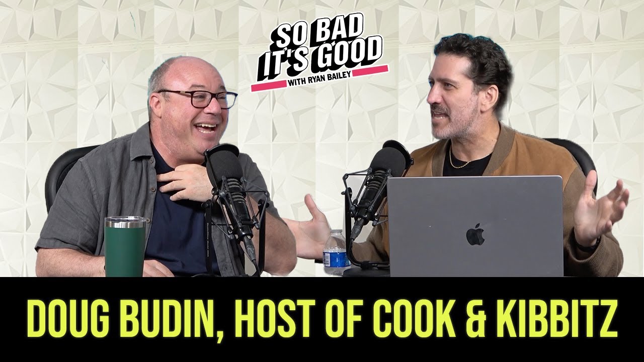 Doug Budin, Host of Cook & Kibbitz and Jeff Lewis Live!! - So Bad It's Good with Ryan Bailey