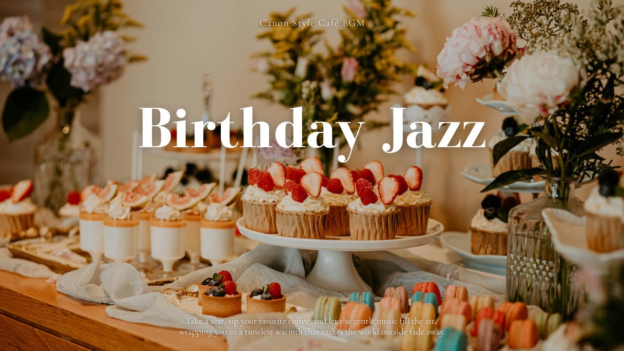 Happy Birthday To You Jazz! | お祝いにぴったりの誕生日ジャズBGM | Canon Style Café
