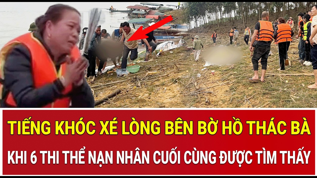 Tiếng khóc xé lòng bên bờ hồ Thác Bà khi 6 thi thể nạn nhân cuối cùng vụ lật tàu được tìm thấy