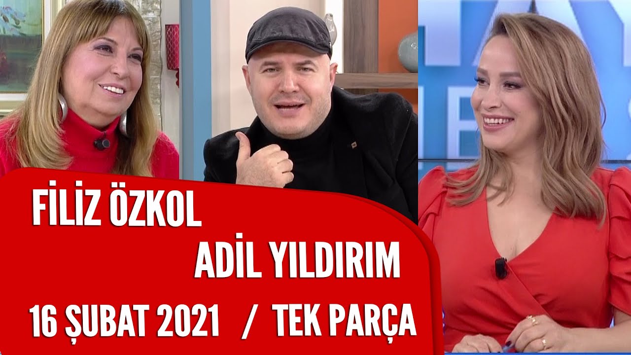 Hayatta Her Şey Var 16 Şubat 2021 / Filiz Özkol-Adil Yıldırım
