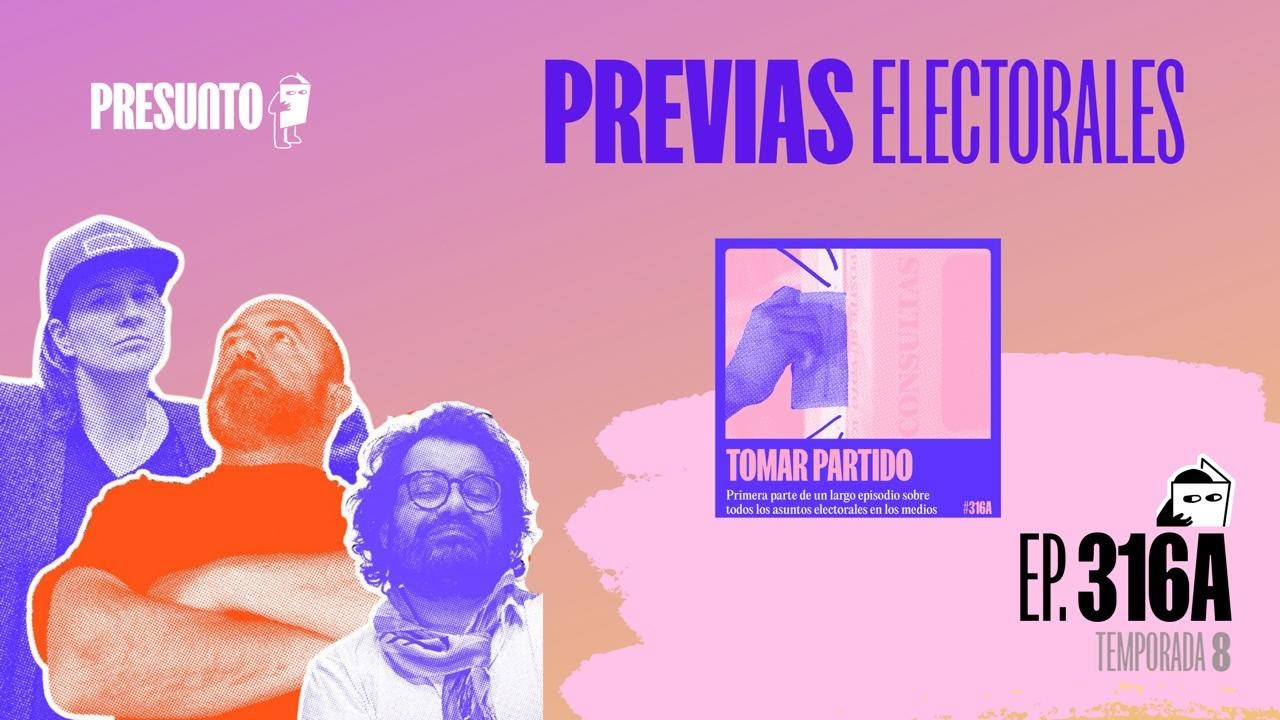 Previas electorales - [Ep. 316 - T8] - Presunto Pódcast