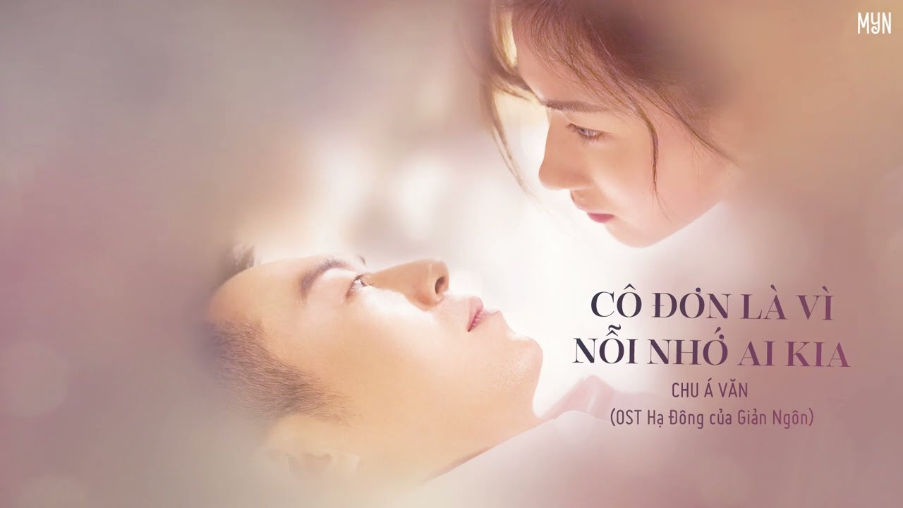 [Vietsub OST Hạ Đông của Giản Ngôn] Cô Đơn Là Vì Nỗi Nhớ Ai Kia - Chu Á Văn | 寂寞是因为思念谁- 朱亚文