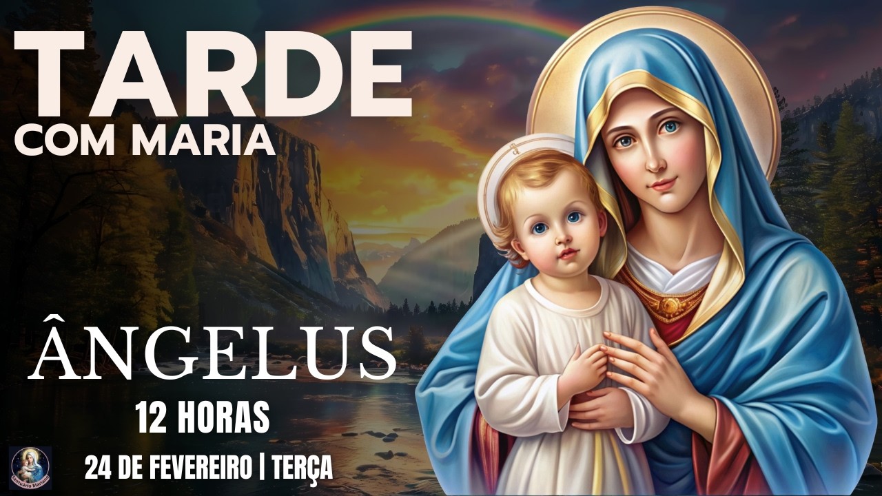 Oração da Tarde | A hora da Ave Maria na oração do ÂNGELUS | Terça-feira 24/2/26