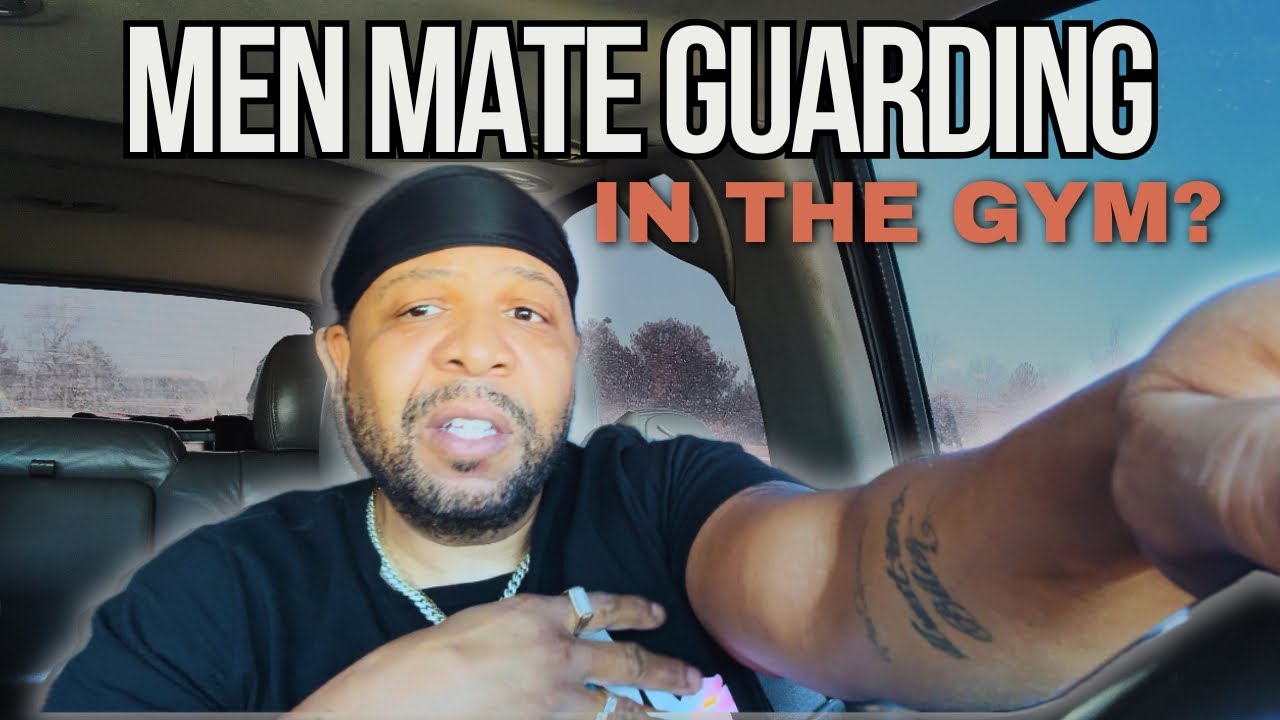 Vlog : Mate Guarding In The Gym, Insecure Behavior By Men!