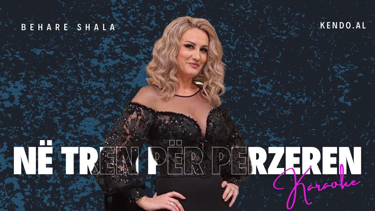 Behare Shala - Ne tren per Perzeren KARAOKE SHQIP