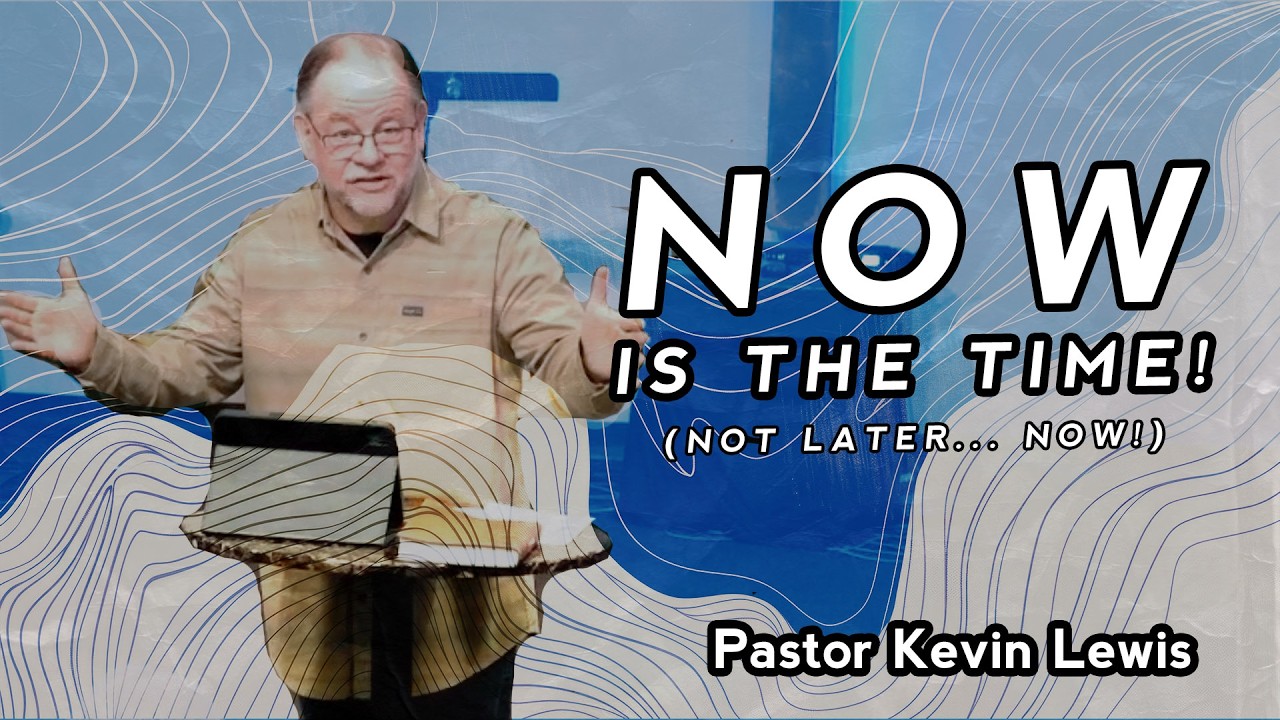 Now is the Time - Not Later... Now! - Pastor Kevin Lewis